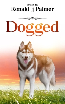 Paperback Dogged: Poems By Ronald j Palmer Book