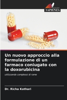 Un nuovo approccio alla formulazione di un farmaco coniugato con la doxorubicina: utilizzando complessi di rame