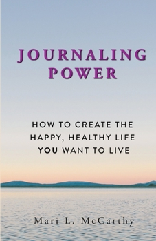 Paperback Journaling Power: How To Create the Happy, Healthy, Life You Want to Live Book