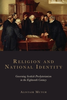 Hardcover Religion and National Identity: Governing Scottish Presbyterianism in the Eighteenth Century Book