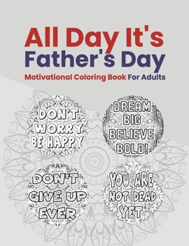Motivational Coloring Book for Adults: All Day it's Father's Day