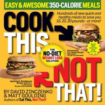 Paperback Cook This, Not That! 350-Calorie Meals: Hundreds of New Quick and Healthy Meals to Save You 10, 20, 30 Pounds--Or More Book