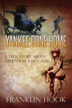 Paperback Yankee Gone Home: A True Story About Operation Just Cause Book