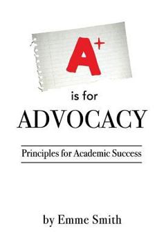 Paperback A is for Advocacy: Principles for Academic Success Book