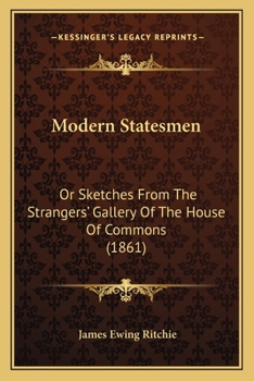 Paperback Modern Statesmen: Or Sketches From The Strangers' Gallery Of The House Of Commons (1861) Book