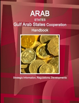 Paperback Arab States: Gulf Arab States Cooperation Handbook - Strategic Information, Regulations, Developments Book