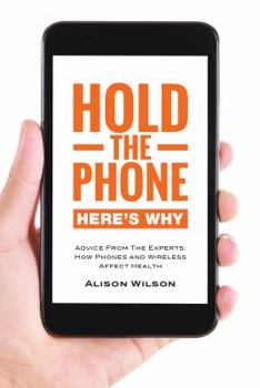 Paperback Hold the phone: Here's why: Advice from the experts: How phones and wireless affect health Book