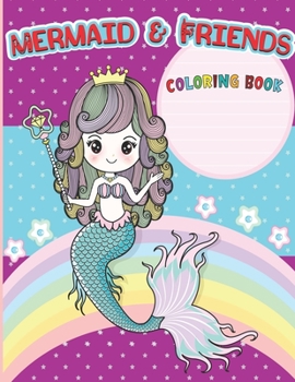 Paperback Mermaids & Friends Coloring Book: Coloring Book For Aged 4-8 With Cute Mermaids and All of Their Sea Creature Friends! Coloring books unicorn and merm Book