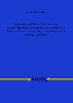 Paperback Mechanisms of Target Selection and Feature Binding in Visual Object Recognition: Evidence from the Asynchronous Presentation of Target Features Book