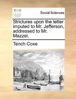 Paperback Strictures Upon the Letter Imputed to Mr. Jefferson, Addressed to Mr. Mazzei. Book