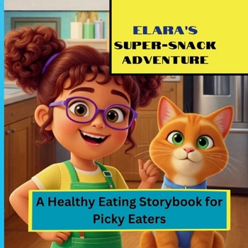 Paperback Elara's SUPER-SNACK ADVENTURE: A Healthy Eating Storybook for Picky Eater Book