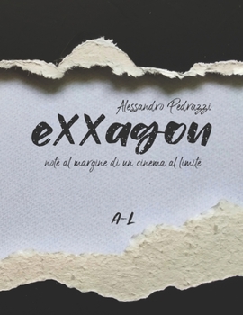 Exxagon - Note al margine di un cinema al limite: (A-L)