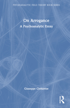 Hardcover On Arrogance: A Psychoanalytic Essay Book