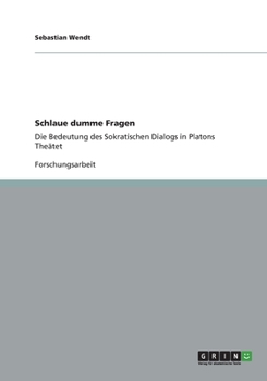 Paperback Schlaue dumme Fragen: Die Bedeutung des Sokratischen Dialogs in Platons Theätet [German] Book