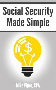 Paperback Social Security Made Simple: Social Security Retirement Benefits and Related Planning Topics Explained in 100 Pages or Less Book