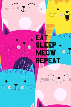 Paperback Eat Sleep Meow Repeat: Notebook Journal for cat lovers handy size super gift Book
