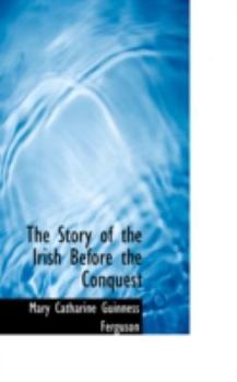 Paperback The Story of the Irish Before the Conquest Book