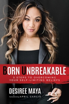 Paperback Born Unbreakable: 5 Steps to Overcoming Your Self-Limiting Beliefs Book