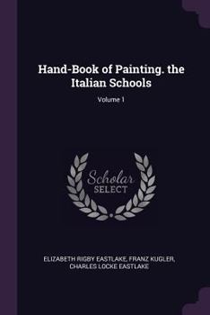 Paperback Hand-Book of Painting. the Italian Schools; Volume 1 Book