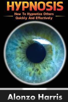 Paperback Hypnosis: How To Hypnotize Others Quickly And Efficiently Book