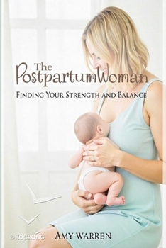 Paperback The Postpartum Woman: Finding Your Strength and Balance Book