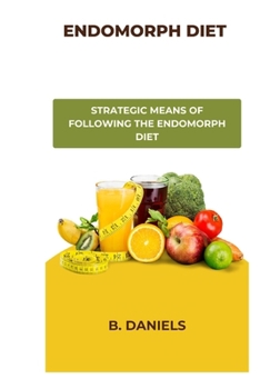 Paperback Endomorph Diet: Strategic Means of Following the Endomorph Diet Book