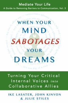 Paperback When Your Mind Sabotages Your Dreams: Turning Your Critical Internal Voice into Collaborative Allies Book