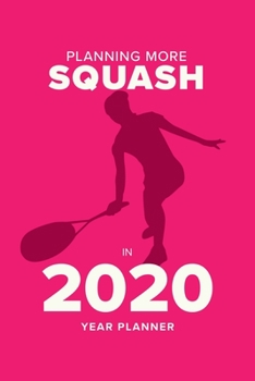 Paperback Planning More Squash In 2020 - Year Planner: Personal Daily Agenda Book