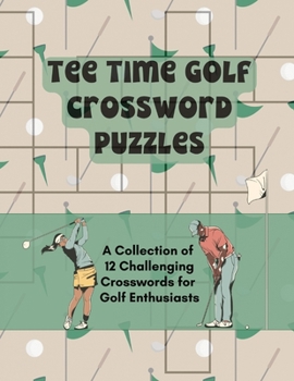 Paperback Tee Time Golf Crossword Puzzles: A Collection of 12 Challenging Crosswords for Golf Enthusiasts Book