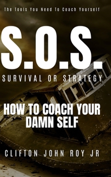 Hardcover S.O.S. - Survival or Strategy: How to Coach Your Damn Self Book