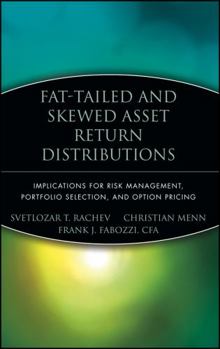 Hardcover Fat-Tailed and Skewed Asset Return Distributions: Implications for Risk Management, Portfolio Selection, and Option Pricing Book