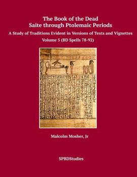 Paperback The Book of the Dead, Saite through Ptolemaic Periods: Volume 5 (BD Spells 78-92) Book