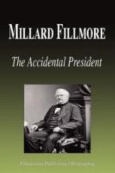 Paperback Millard Fillmore - The Accidental President (Biography) Book