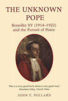 Hardcover The Unknown Pope: Benedict 15, 1914-1922 and the Pursuit of Peace Book