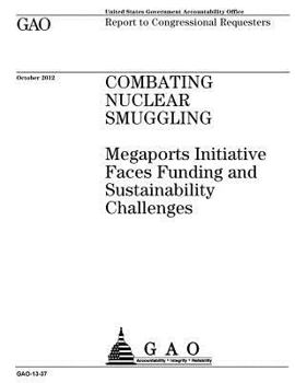 Combating nuclear smuggling :Megaports Initiative faces funding and sustainability challenges : report to congressional requesters.