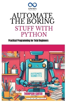 Paperback Automate the Boring Stuff with Python: Create 3D Games and Interactive Experiences from Scratch Book