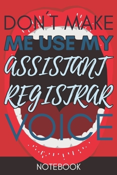 Paperback Don't Make Me Use My Assistant Registrar Voice: Lined Notebook Gag Gift Book