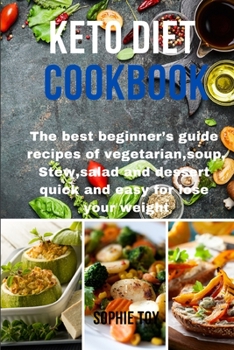 Keto Diet Cookbook: The best beginner's guide recipes of vegetarian, soup, Stew, salad and dessert quick and easy for lose your weight