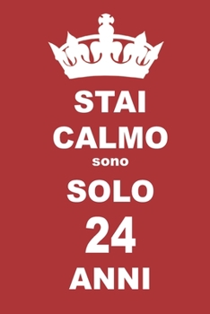 stai calmo sono solo 24 anni: 24 Anni compleanno regalo,  quaderno notebook di Compleanno come Diario o Stai calmo 100 pagine 6x9 (Italian Edition)