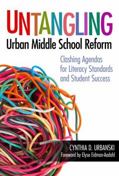 Hardcover Untangling Urban Middle School Reform: Clashing Agendas for Literacy Standards and Student Success Book