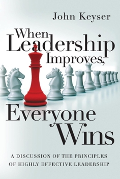 Hardcover When Leadership Improves, Everyone Wins: A Discussion of the Principles of Highly Effective Leadership Volume 1 Book