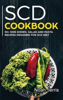 Hardcover SCD Cookbook: 50+ Side Dishes, Salad and Pasta Recipes Designed for SCD Diet Book