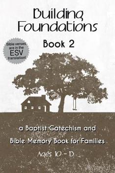Building Foundations: A Baptist Catechism and Bible Memory Book for Families