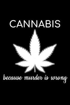 Cannabis Because Murder Is Wrong: Unique Cannabis Notebook 6"x9" Jounal Weed Ganja Checkered