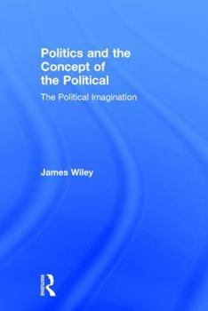 Hardcover Politics and the Concept of the Political: The Political Imagination Book