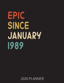 Epic Since January 1989 2020 Planner: 31st Birthday 2020 Weekly Planner Includes Daily Planner & Monthly Overview Personal Organizer With 2020 Calendar 8.5x11 Inch White Paper