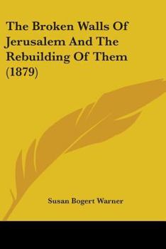 Paperback The Broken Walls Of Jerusalem And The Rebuilding Of Them (1879) Book