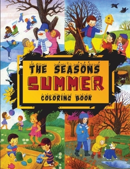 The Seasons - Summer Coloring Book: Summer is the season of great heat and holidays. Color it yourself with this Book. Your coloring book about the seasons.