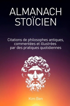 ALMANACH STOÏCIEN: Citations de philosophes antiques, commentées et illustrées par des pratiques quotidiennes (French Edition)