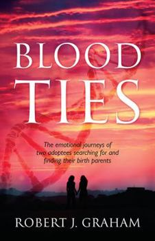 Paperback Blood Ties: The Emotional Journeys of Two Adoptees Searching for and Finding Their Birth Parents Book